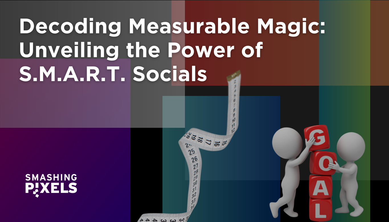 Decoding Measurable Magic: Unveiling the Power of S.M.A.R.T. Socials