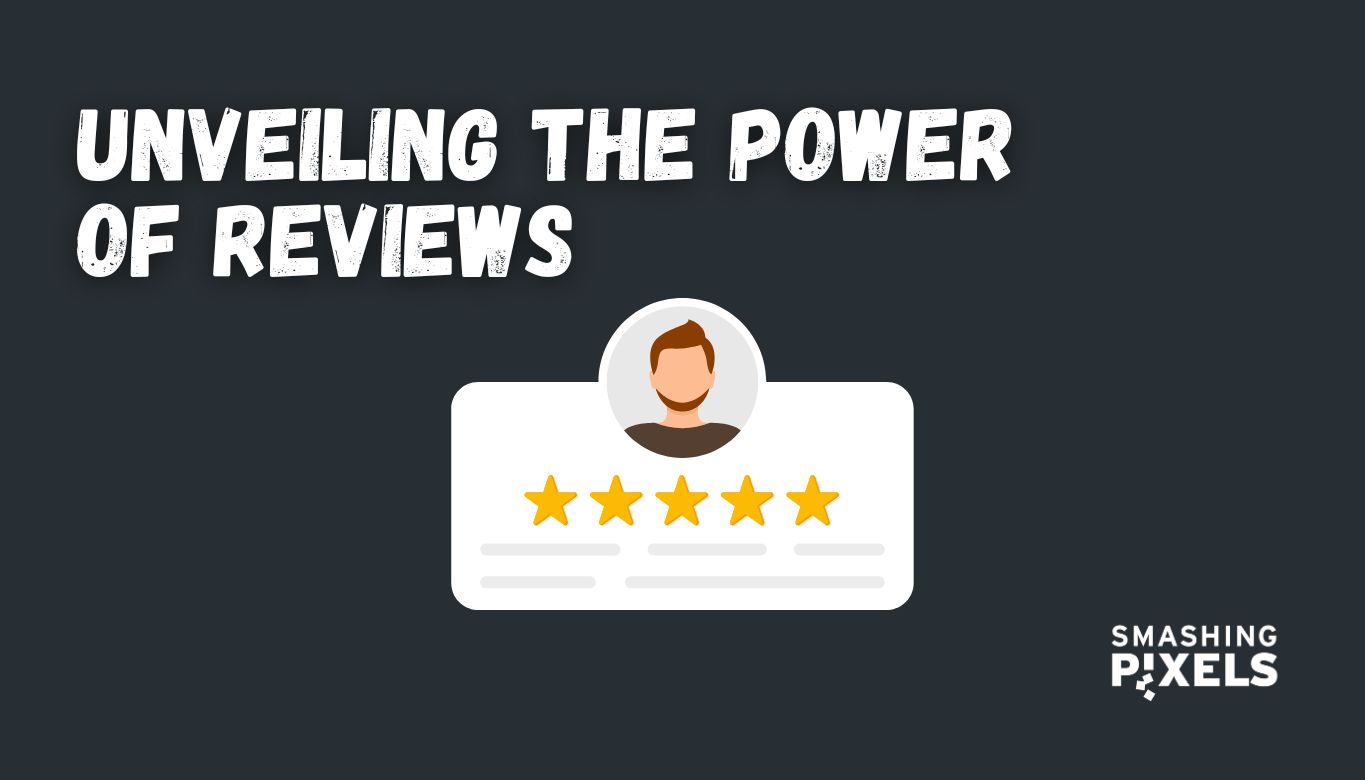 Unveiling the Power of Reviews: How Businesses Harness the Strength of Customer Feedback